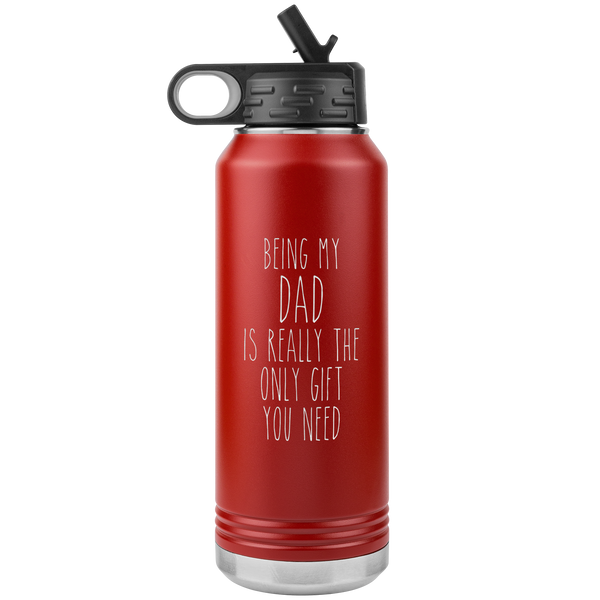 Father's Day Gifts Being My Dad Is Really the Only Gift You Need Water Bottle Insulated Tumbler 32oz BPA Free