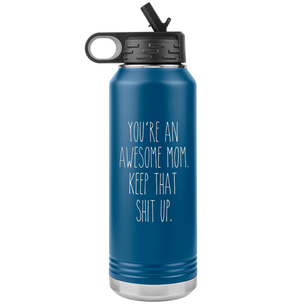 You're An Awesome Mom Keep That Shit Up Water Bottle Insulated Tumbler 32oz BPA Free