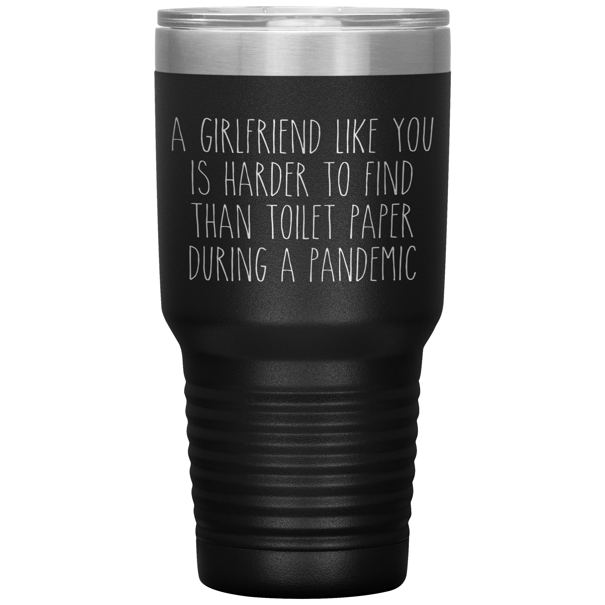 A Girlfriend Like You is Harder to Find Than Toilet Paper During a Pandemic Tumbler Mug Travel Coffee Cup 30oz BPA Free