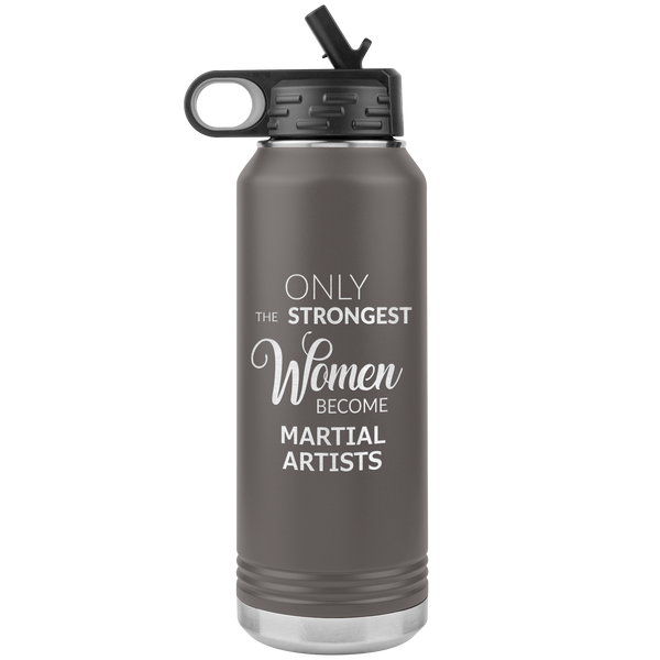 Only the Strongest Women Become Martial Artists Gifts Insulated Water Bottle 32oz BPA Free