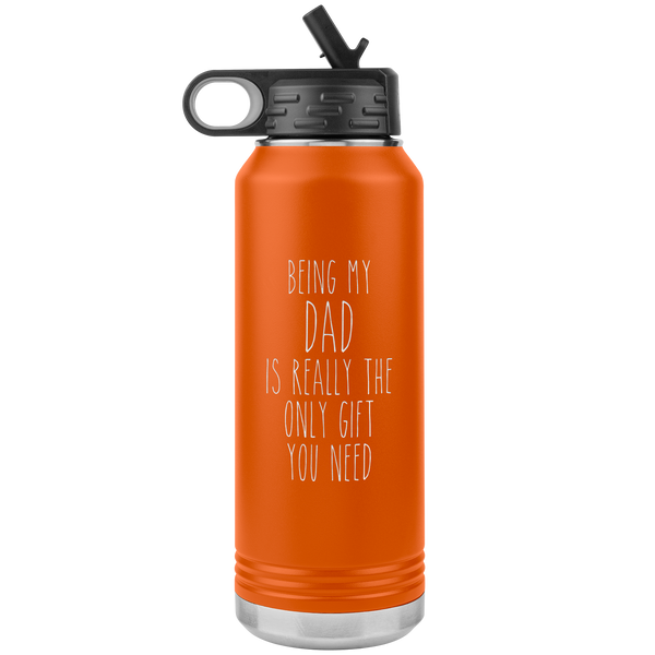 Father's Day Gifts Being My Dad Is Really the Only Gift You Need Water Bottle Insulated Tumbler 32oz BPA Free