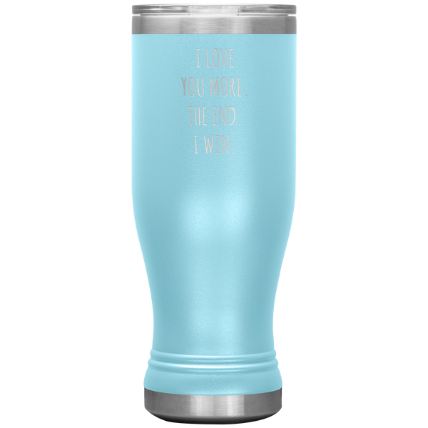 Valentines Day Gift for Him Boyfriend Mug Girlfriend Husband Wife I Love You More The End I Win Beer Pilsner Tumbler Travel Cup 20oz BPA Free