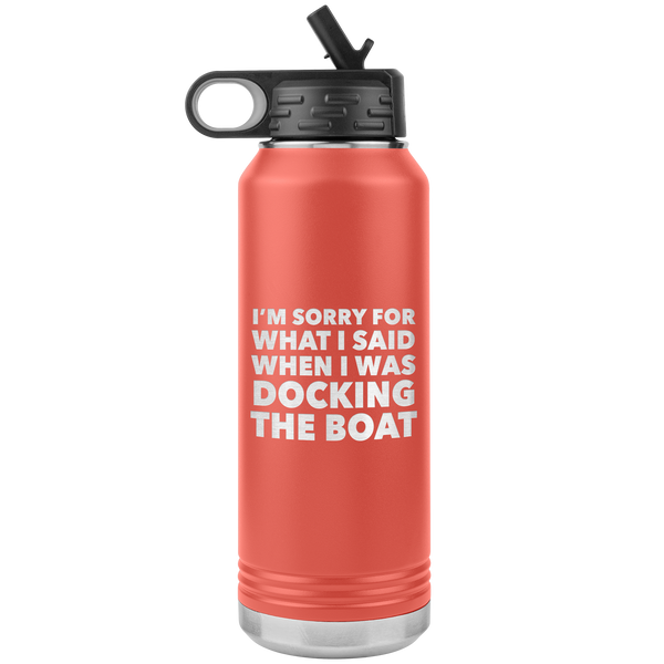 I'm Sorry for What I Said When I Was Docking the Boat Funny Tumbler Metal Boating Insulated Water Bottle 32oz BPA Free