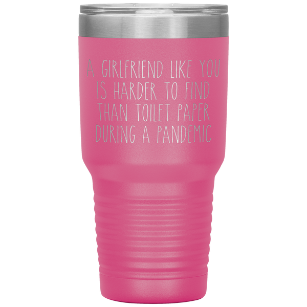 A Girlfriend Like You is Harder to Find Than Toilet Paper During a Pandemic Tumbler Mug Travel Coffee Cup 30oz BPA Free