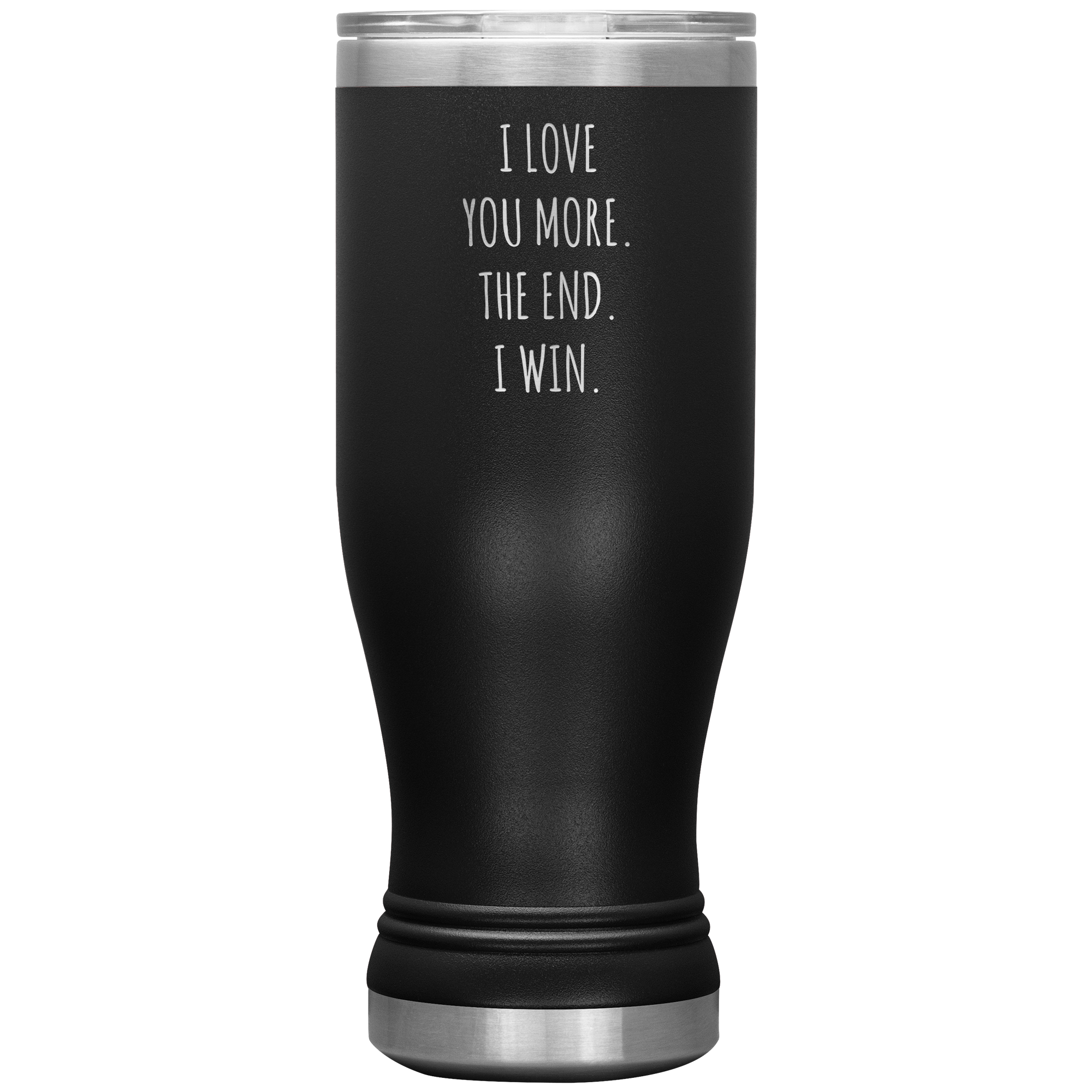 Valentines Day Gift for Him Boyfriend Mug Girlfriend Husband Wife I Love You More The End I Win Beer Pilsner Tumbler Travel Cup 20oz BPA Free