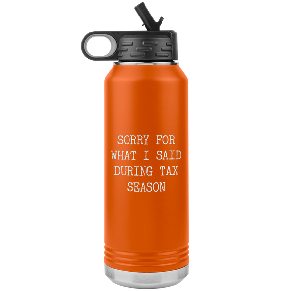 Sorry for What I Said During Tax Season Gifts Insulated Water Bottle Tumbler 32oz BPA Free