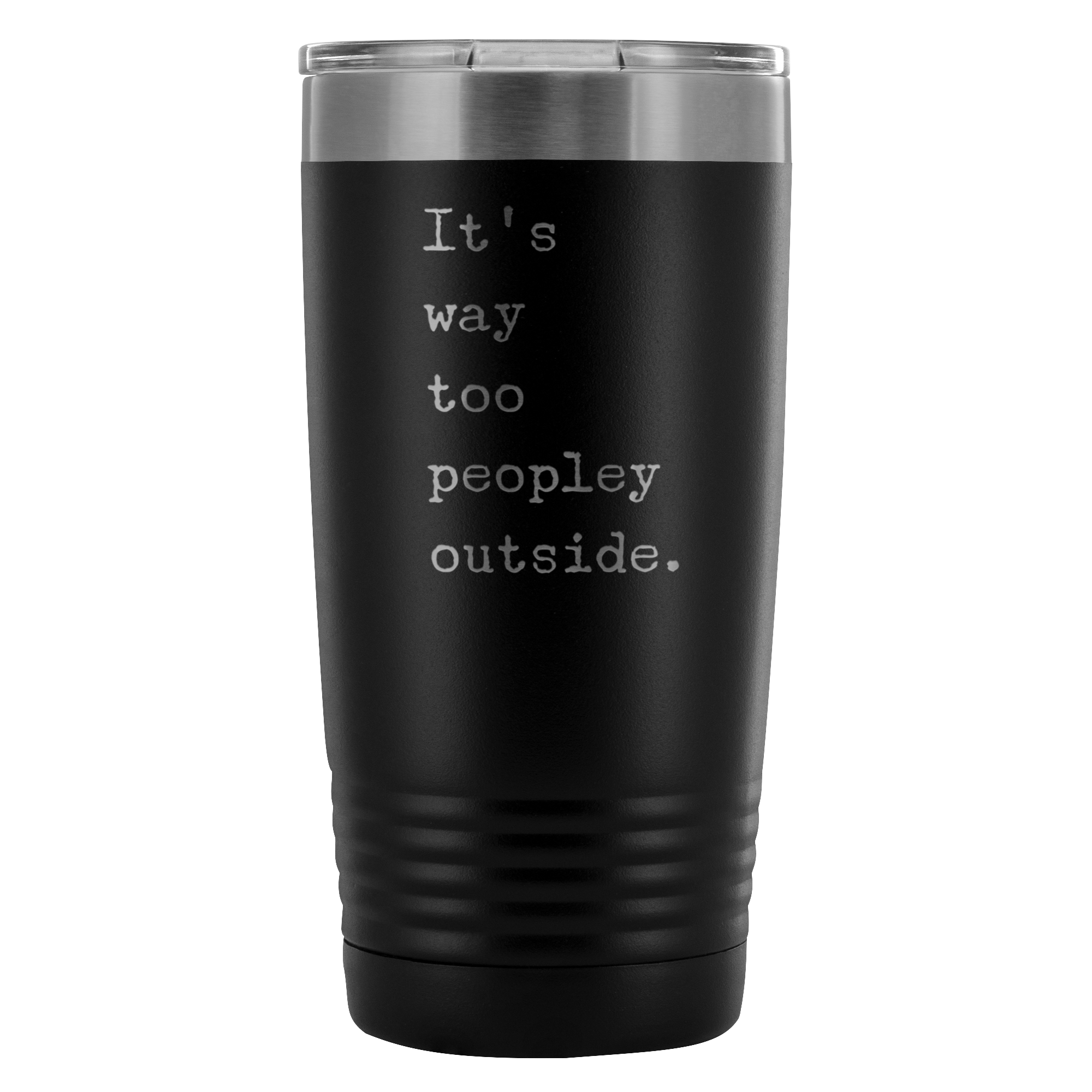 It's Way Too Peopley Outside Tumbler 20 oz. Mug Travel Coffee Cup-Cute But Rude