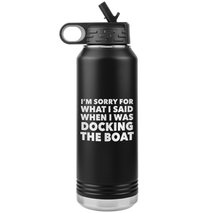 I'm Sorry for What I Said When I Was Docking the Boat Funny Tumbler Metal Boating Insulated Water Bottle 32oz BPA Free