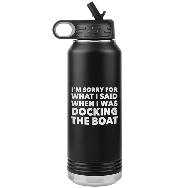 I'm Sorry for What I Said When I Was Docking the Boat Funny Tumbler Metal Boating Insulated Water Bottle 32oz BPA Free