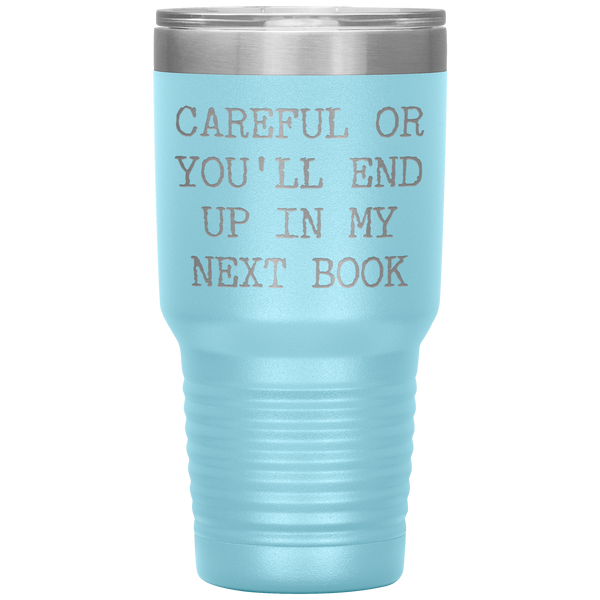 Careful or You'll End Up in My Next Book Tumbler Metal Mug Reporter Journalist Gifts Insulated Hot Cold Travel Coffee Cup 30oz BPA Free