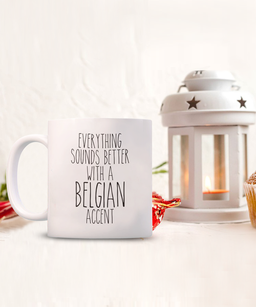 Belgium Mug Belgian Gifts Everything Sounds Better with a Belgian Accent Mug Coffee Cup