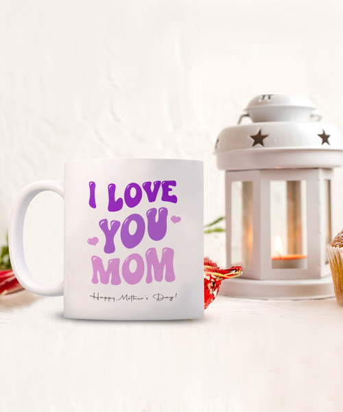 I Love You Mom Mug, Best Mom Ever Mug, Mommy Mug, Presents for Mom, Mama Coffee Mug, Mother's Day, Coffee Cup