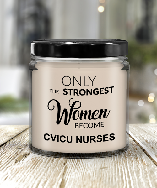 Only The Strongest Women Become Cvicu Nurses 9 oz Vanilla Scented Soy Wax Candle