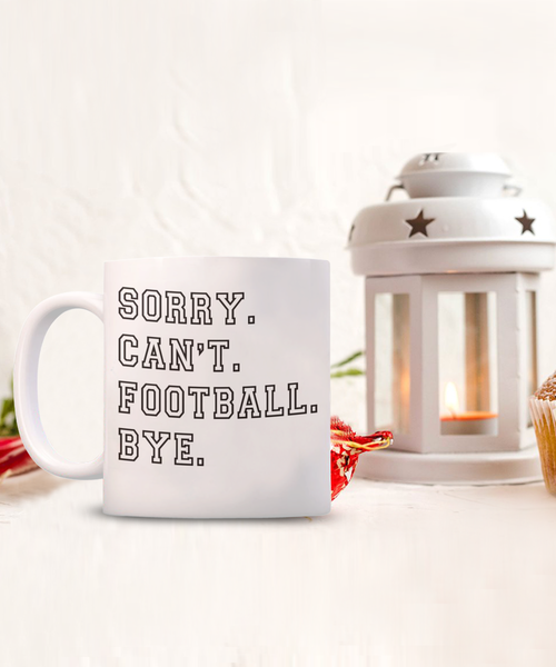 Football Coach Gift, Coach Coffee Mug, Football Fan, Football Gifts, Sorry Can't Football Bye Coffee Cup