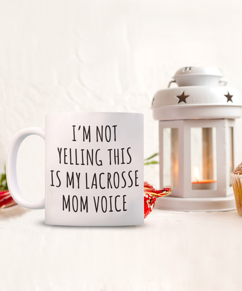 Lacrosse Mom Mug, Senior Lacrosse Mom Gift, I'm Not Yelling This is My Lacrosse Mom Voice Coffee Cup