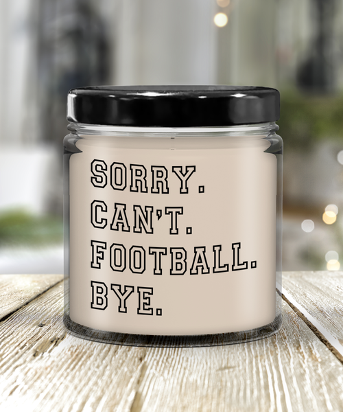 Sorry. Can't. Football. Bye. 9 oz Vanilla Scented Soy Wax Candle 9 oz Vanilla Scented Soy Wax Candle