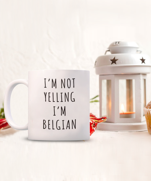 Belgium Gifts I'm Not Yelling I'm Belgian Mug Funny Coffee Cup