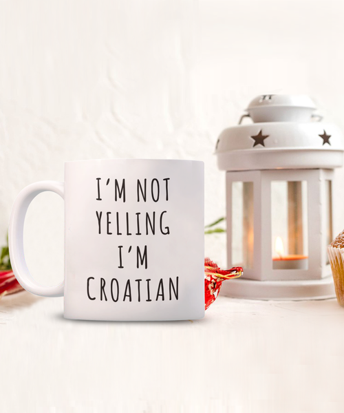 Croatia Mug Croatia Gifts I'm Not Yelling I'm Croatian Mug Funny Coffee Cup