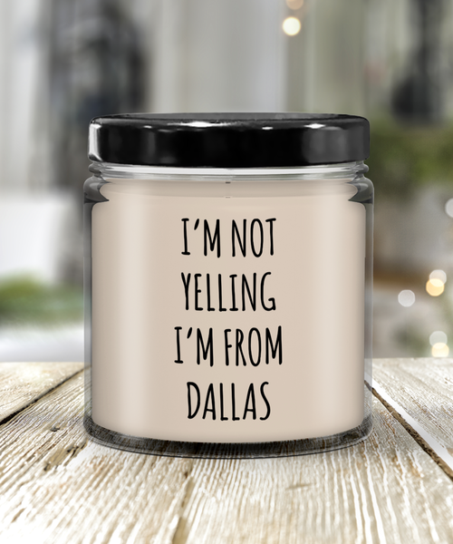 I'm Not Yelling I'm From Dallas 9 oz Vanilla Scented Soy Wax Candle