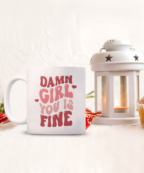 Girl You Is Fine, I Love You Mugs, I Like You, Naughty Valentines, Naughty Valentine, Happy Valentine's Day, Coffee Cup