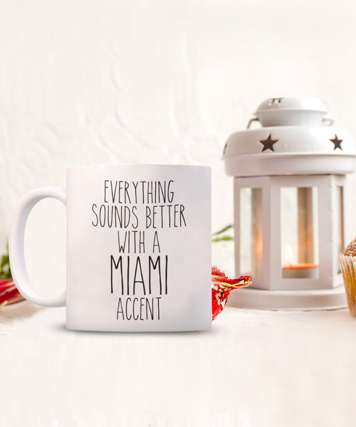 Miami Gift, Miami Mug, Everything Sounds Better with a Miami Accent Coffee Cup