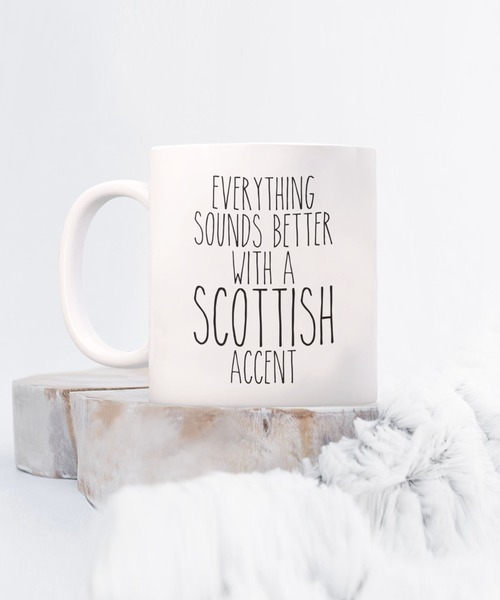 Scotland Mug, Everything Sounds Better with a Scottish Accent Coffee Cup