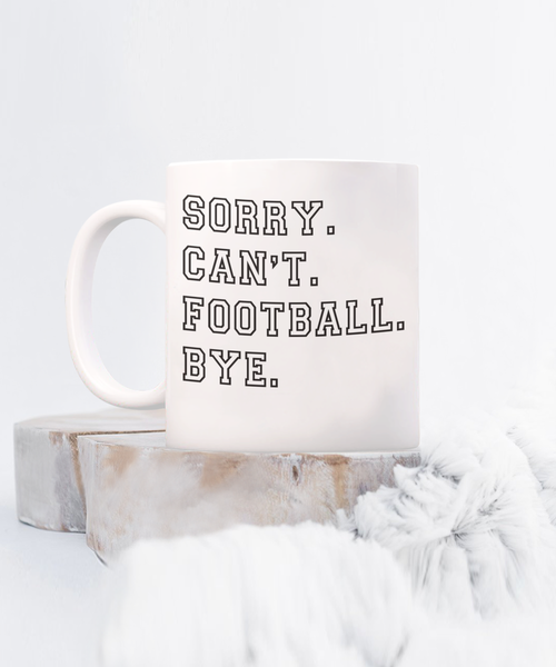 Football Coach Gift, Coach Coffee Mug, Football Fan, Football Gifts, Sorry Can't Football Bye Coffee Cup