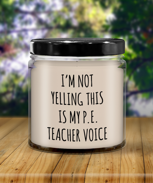 I'm Not Yelling This Is My P.E Teacher Voice 9 oz Vanilla Scented Soy Wax Candle