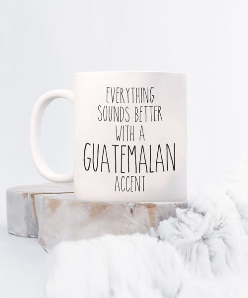 Guatemala Mug Everything Sounds Better with a Guatemalan Accent Coffee Cup Guatemala Gift