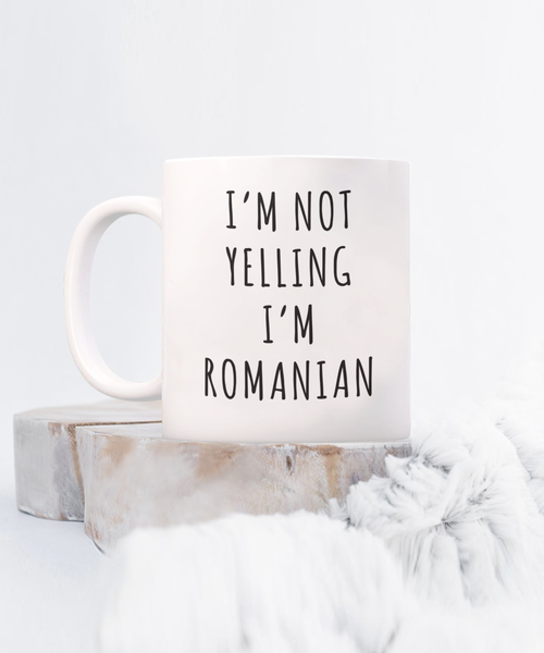 Romania Mug, Romanian Gifts, I'm Not Yelling I'm Romanian Coffee Cup