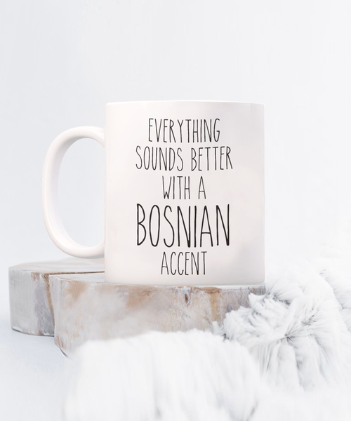 Bosnia Mug Everything Sounds Better with a Bosnian Accent Coffee Cup Bosnia Gift