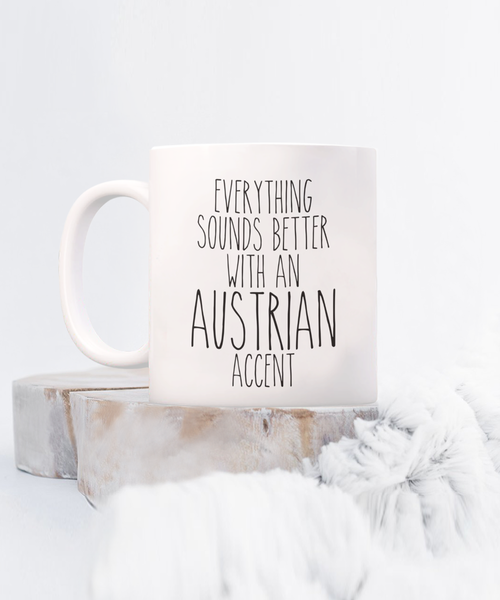 Austria Mug Everything Sounds Better with an Austrian Accent Coffee Cup