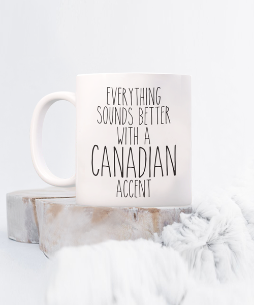 Canada Gifts, Canada Mug, Everything Sounds Better with a Canadian Accent Coffee Cup