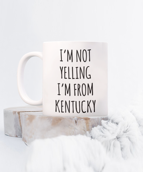 Kentucky Gifts, Kentucky Mug, I'm Not Yelling I'm From Kentucky Coffee Cup