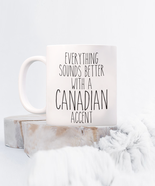 Canada Gifts, Canada Mug, Everything Sounds Better with a Canadian Accent Coffee Cup