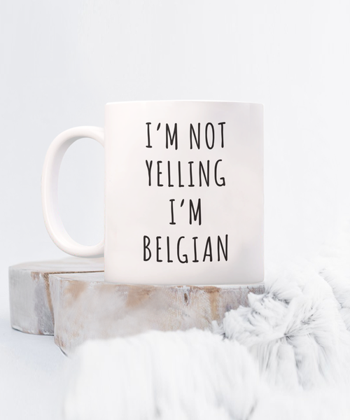 Belgium Gifts I'm Not Yelling I'm Belgian Mug Funny Coffee Cup