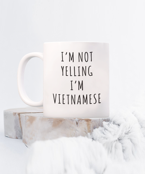 Vietnam Mug, Vietnamese Gifts, I'm Not Yelling I'm Vietnamese Coffee Cup