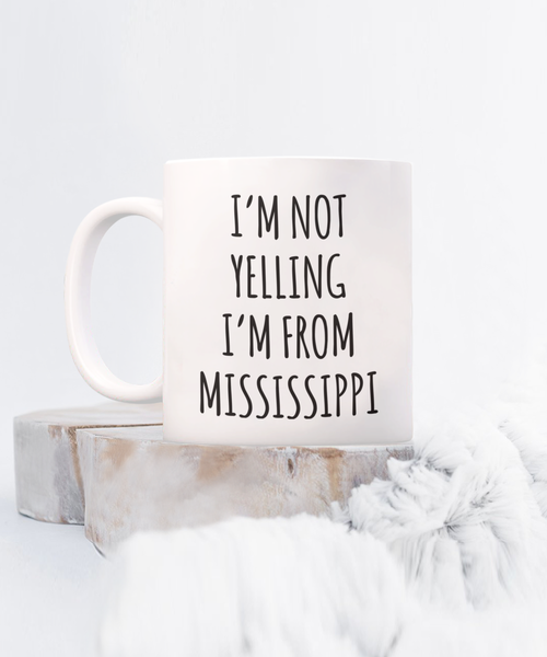 Mississippi Mug, Mississippi Gifts, I'm Not Yelling I'm From Mississippi Coffee Cup