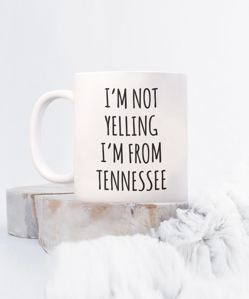 Tennessee Mug, Nashville Mug, Tennessee Gifts, I'm Not Yelling I'm From Tennessee Coffee Cup