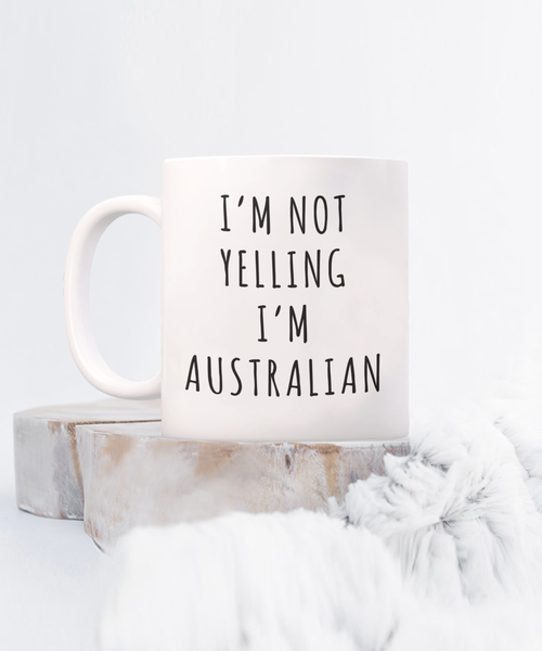 Australia Gifts I'm Not Yelling I'm Australian Mug Funny Coffee Cup