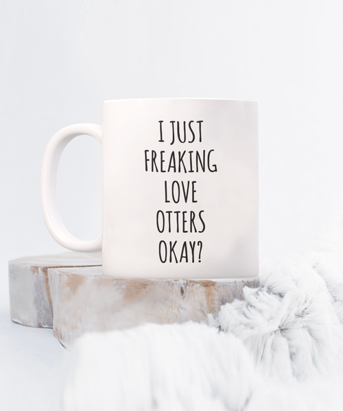 Otter Mug, Otter Gifts, I Just Freaking Love Otters Okay Coffee Cup