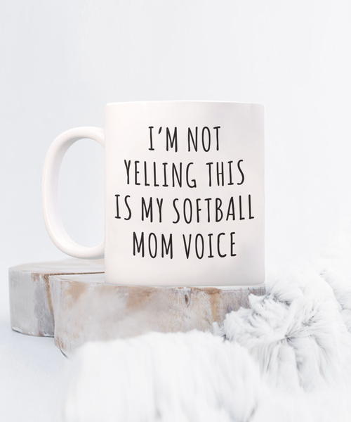 Softball Mom Mug, Softball Mom Gifts, I’m Not Yelling This Is My Softball Mom Voice Coffee Cup