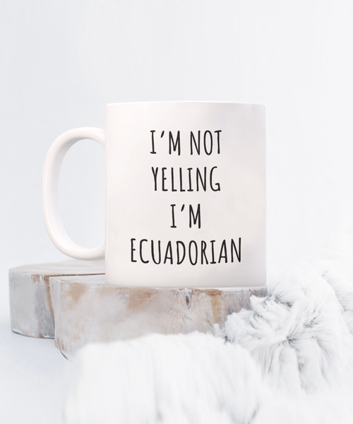 Ecuador Mug I'm Not Yelling I'm Ecuadorian Coffee Cup Ecuador Gift