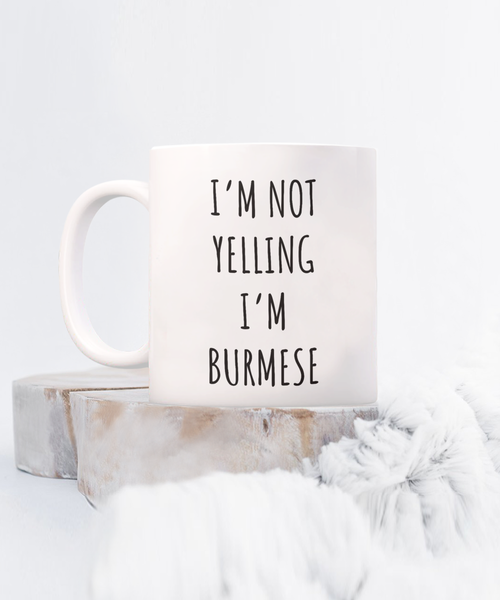 Burma Mug I'm Not Yelling I'm Burmese Coffee Cup Belarus Burma Gift