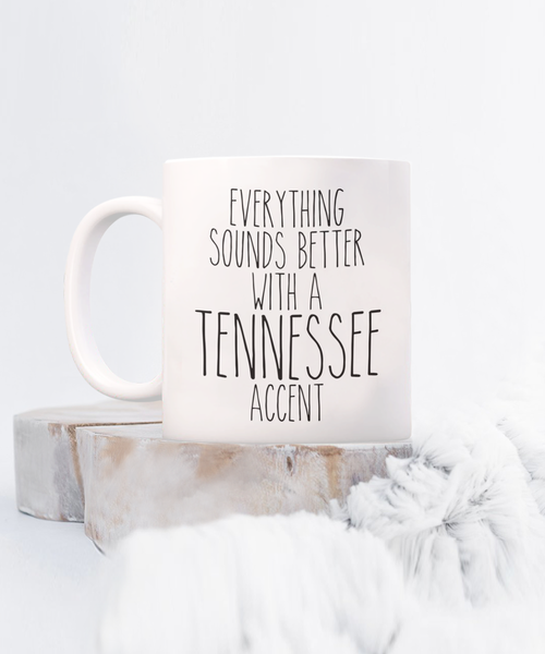 Tennessee Mug, Nashville Mug, Tennessee Gifts, Everything Sounds Better with a Tennessee Accent Coffee Cup