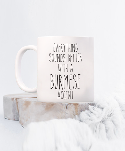 Burma Mug Everything Sounds Better with a Burmese Accent Coffee Cup Burma Gift