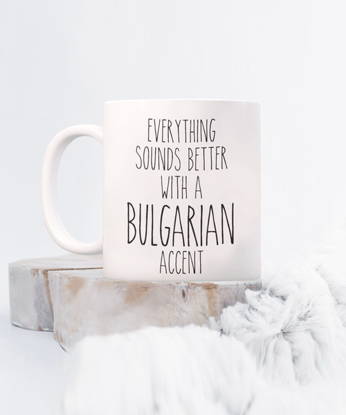 Bulgaria Mug Everything Sounds Better with a Bulgarian Accent Coffee Cup Bulgaria Gift