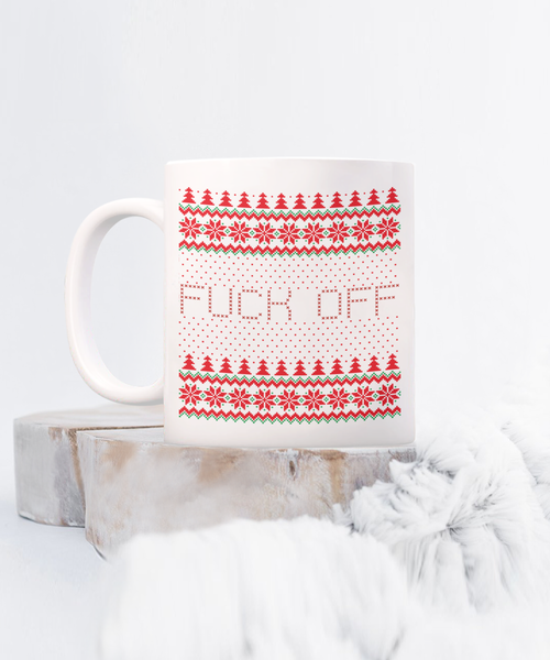 Fuck Off, Fuck You, Fuck Off Mug, Fuck Mug, Fuck Coffee Mug, Fuck You Mug, Holiday Cup