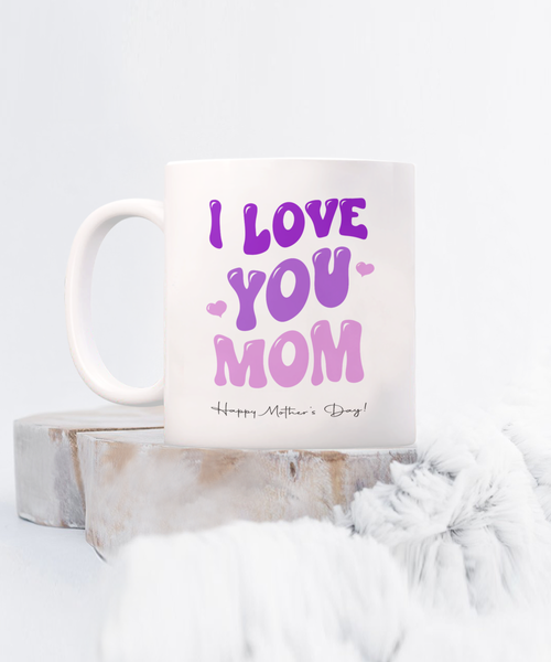 I Love You Mom Mug, Best Mom Ever Mug, Mommy Mug, Presents for Mom, Mama Coffee Mug, Mother's Day, Coffee Cup