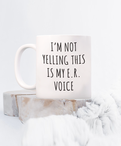 Er Nurse Gift, ER Nurse Mug, ICU Nurse, Critical Care Nurse, Night Shift Nurse, I'm Not Yelling This is My ER Voice